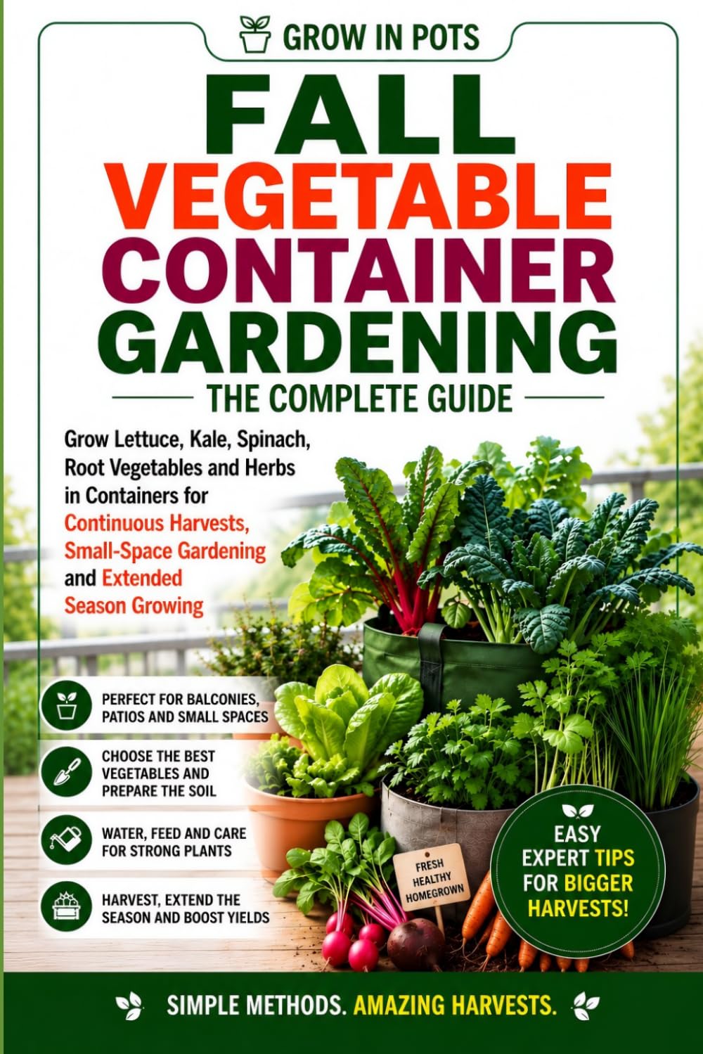 ler totalmente Fall Vegetable Container Gardening: Grow Lettuce, Kale, Spinach, Root Vegetables and Herbs in Containers for Bigger Harvests and Small-Space Success (Grow in Pots)