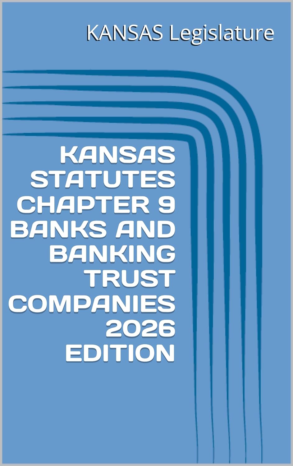 ler totalmente KANSAS STATUTES CHAPTER 9 BANKS AND BANKING TRUST COMPANIES 2026 EDITION (English Edition)
