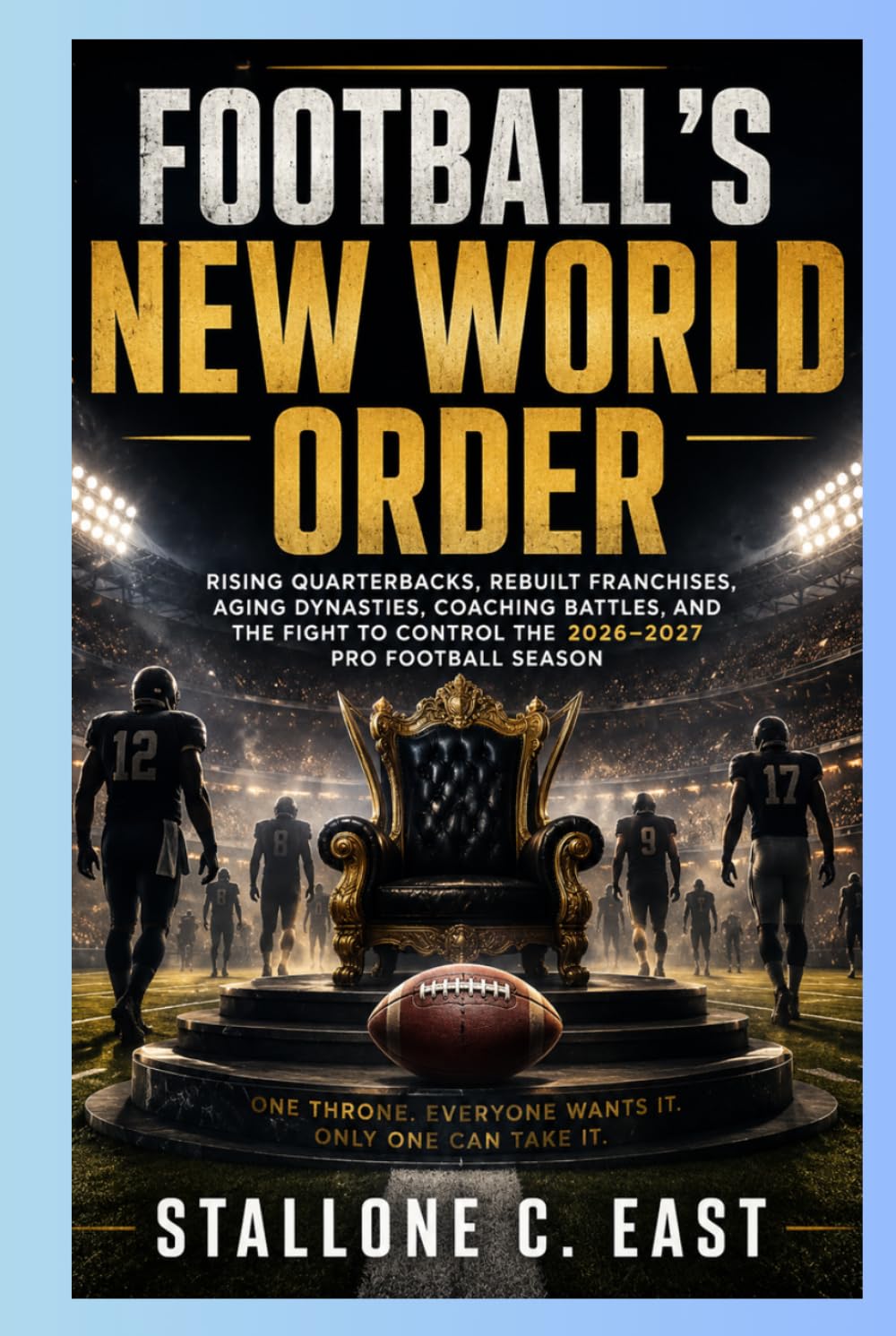 ler totalmente FOOTBALL’S NEW WORLD ORDER: Rising Quarterbacks, Rebuilt Franchises, Aging Dynasties, Coaching Battles, and the Fight to Control the 2026–2027 Pro Football Season