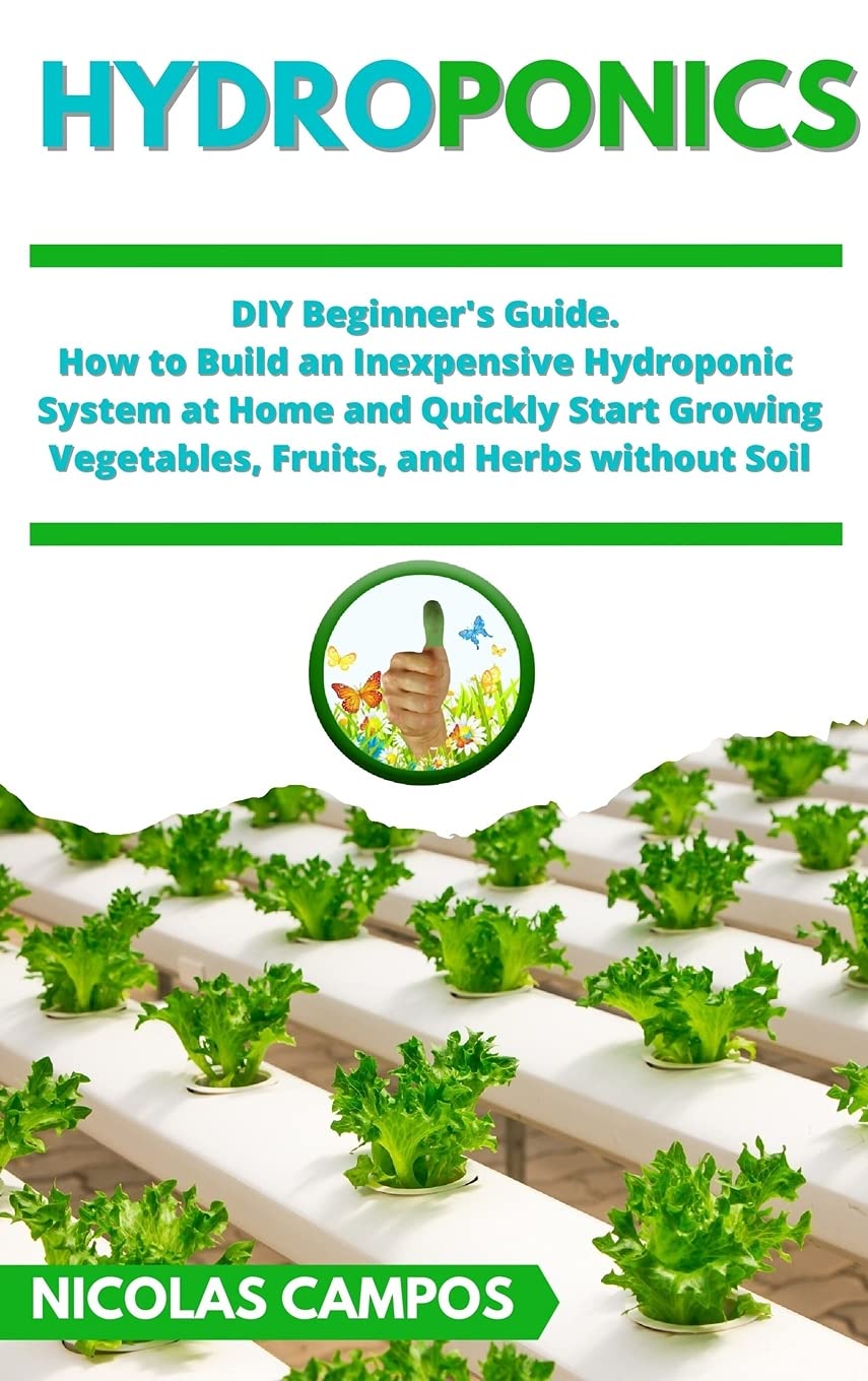 Hydroponics: DIY Beginner's Guide. How to Build an Inexpensive Hydroponic System at Home and Quickly Start Growing Vegetables, Fruits, and Herbs without Soil (1) baixar o livro de graça