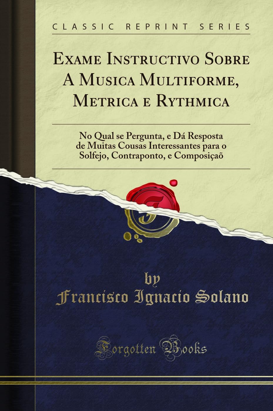ler totalmente Exame Instructivo Sobre A Musica Multiforme, Metrica e Rythmica: No Qual se Pergunta, e Dá Resposta de Muitas Cousas Interessantes para o Solfejo, Contraponto, e Composiçaõ (Classic Reprint)