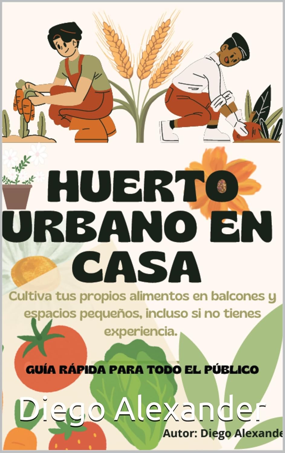 Huerto Urbano en casa: Cultiva tus propios alimentos en balcones y espacios pequeños, incluso si no tienes experiencia. (Spanish Edition) baixar livro de graça