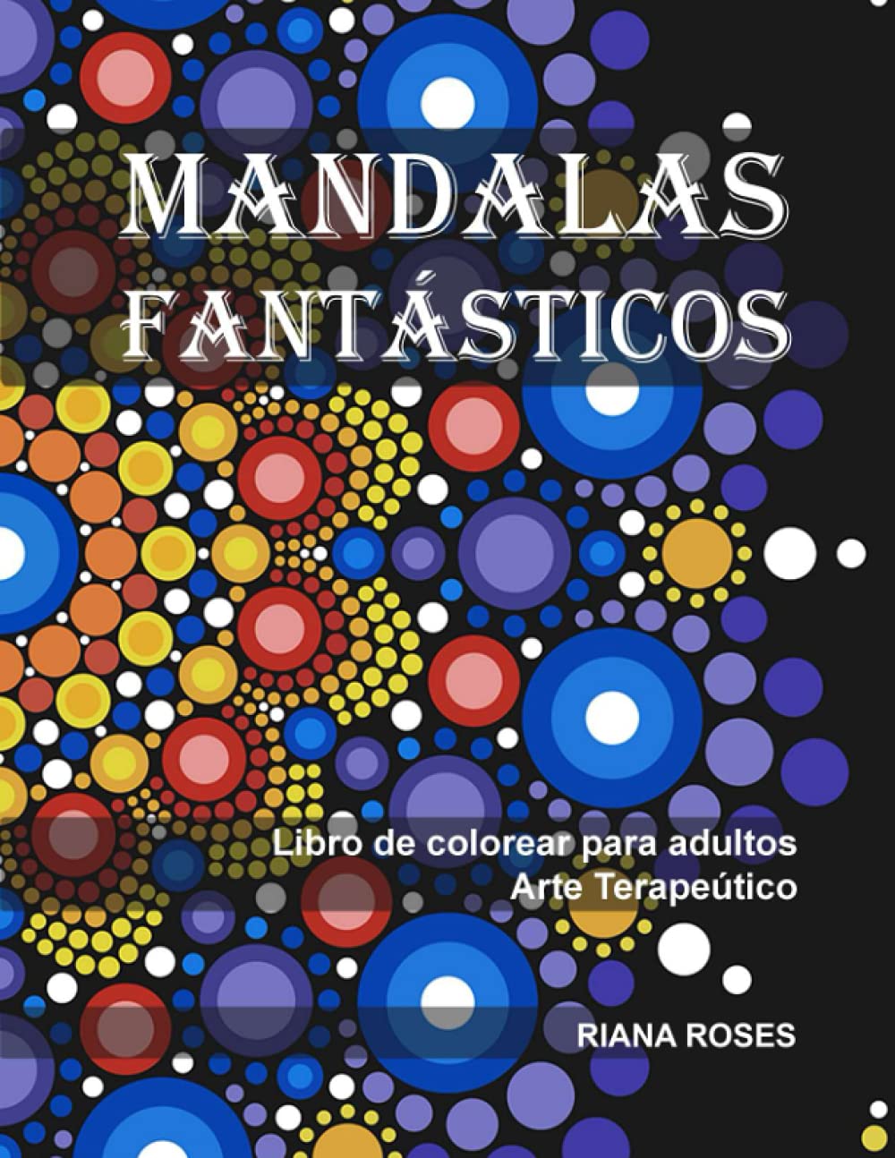 MANDALAS FANTÁSTICOS: Libro de Colorear para Adultos. Arte Terapéutico. (Spanish Edition) baixar o livro de graça
