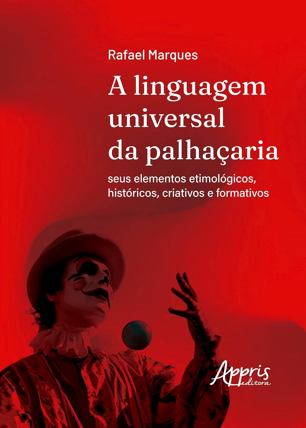 A Linguagem Universal da Palhaçaria: Seus Elementos Etimológicos, Históricos, Criativos e Formativos baixar livro de graça