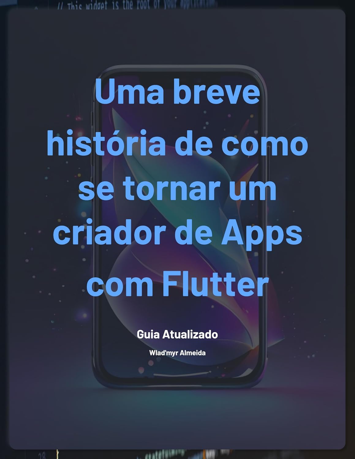 Uma breve história de como se tornar um criador de Apps com Flutter: Guia Atualizado em 2024 baixar livro de graça