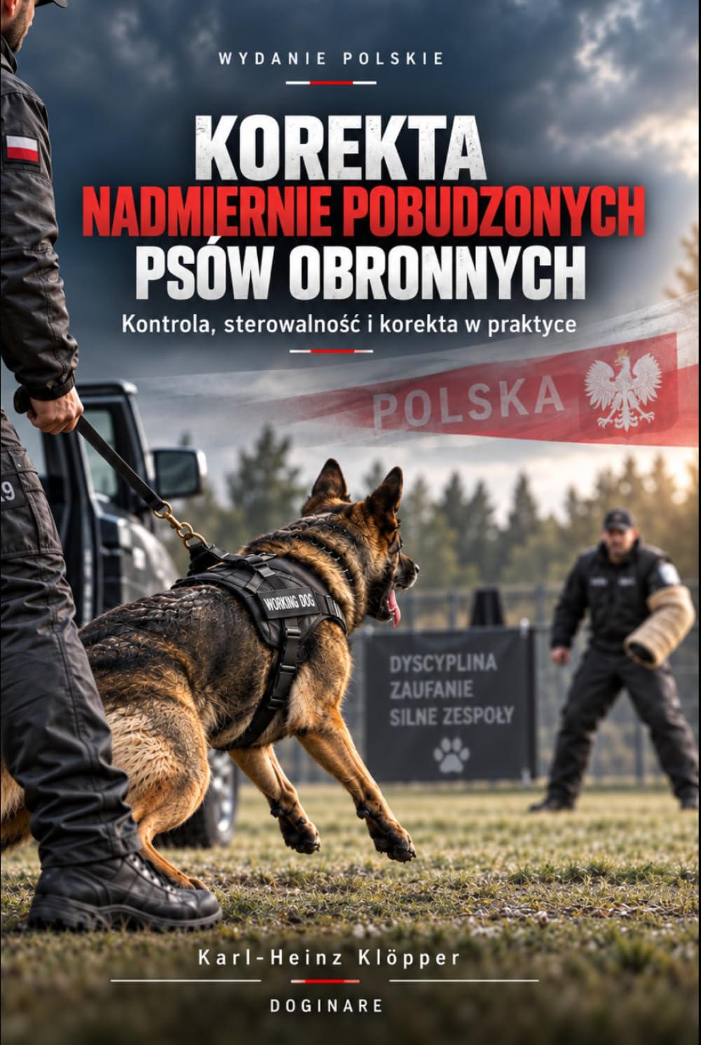 KOREKTA NADMIERNIE POBUDZONYCH PSÓW OBRONNYCH: Diagnostyka, zarządzanie obciążeniem i przywracanie sterowalności operacyjnej (DOGINARE – Protection Dog Systems) (Polish Edition) baixar o livro de graça