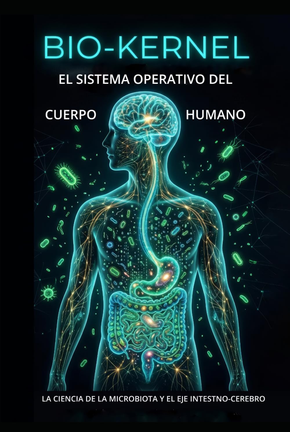 BIO-KERNEL EL SISTEMA OPERATIVO DEL CUERPO HUMANO: LA CIENCIA DE LA MICROBIOTA Y EL EJE INTESTNO-CEREBRO (Spanish Edition) baixar o livro de graça