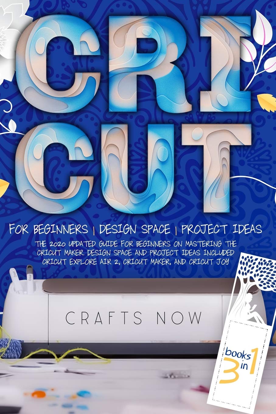 Cricut 3 Book in 1: The 2020 Updated Guide for Beginners on Mastering the Cricut Maker. Design Space and Project Ideas Included - Cricut Explore Air 2, Cricut Maker, and Cricut Joy baixar livro de graça
