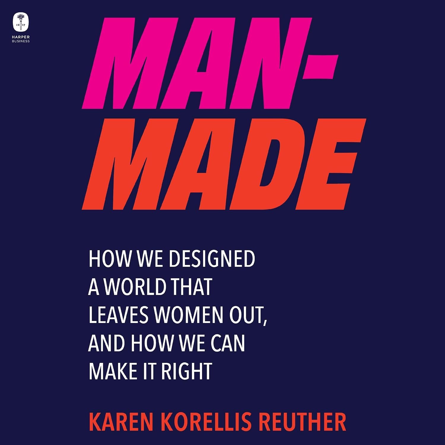 Man-Made: How We Designed a World That Leaves Women Out, and How We Can Make It Right