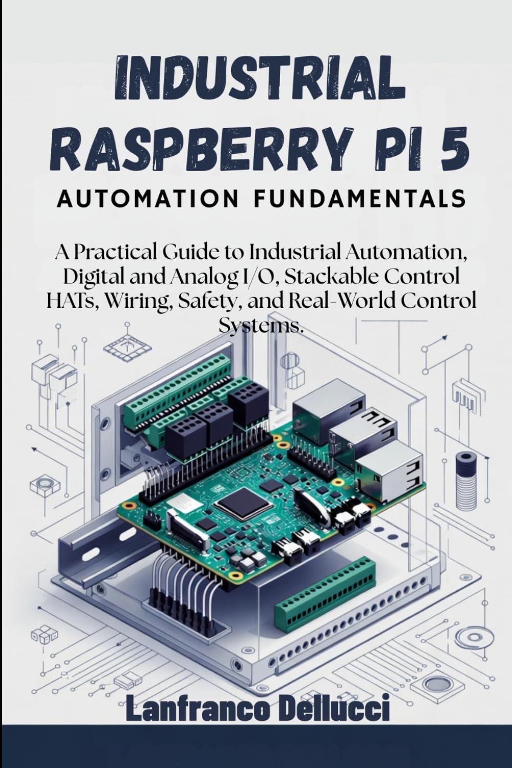 ler totalmente Industrial Raspberry Pi 5 Automation Fundamentals: A Practical Guide to Industrial Automation, Digital and Analog I/O, Stackable Control HATs, Wiring, Safety, and Real-World Control Systems.