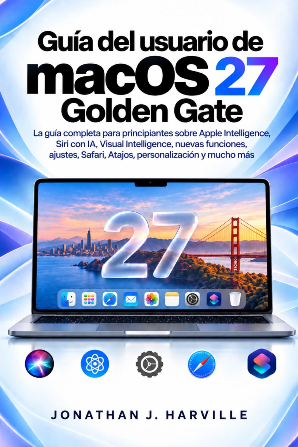 ler totalmente Guía del usuario de macOS 27 Golden Gate: La guía completa para principiantes sobre Apple Intelligence, Siri con IA, Visual Intelligence, nuevas... personalización y mucho más (Spanish Edition)