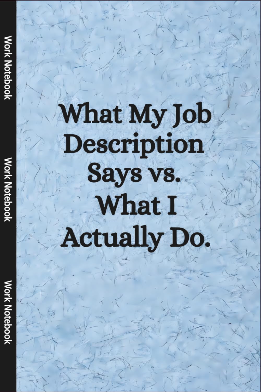 What My Job Description Says vs. What I Actually Do: The Everyday Comedy of Meetings, Multitasking, and Doing Everyone Else’s Job baixar livro de graça