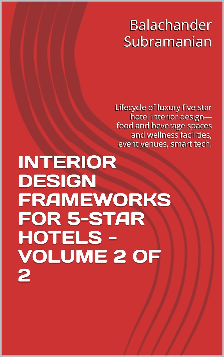 INTERIOR DESIGN FRAMEWORKS FOR 5-STAR HOTELS - VOLUME 2 OF 2: Lifecycle of luxury five-star hotel interior design— food and beverage spaces and wellness... event venues, smart tech. (English Edition) baixar livro de graça