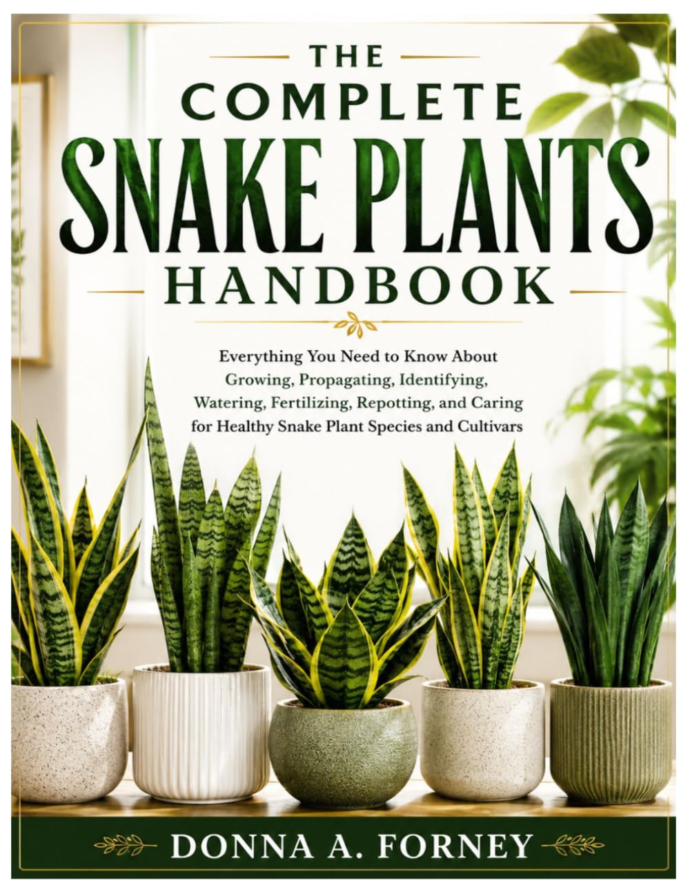 capítulo por capítulo baixar The Complete Snake Plants Handbook: Everything You Need to Know About Growing, Propagating, Identifying, Watering, Fertilizing, Repotting, and Caring for Healthy Snake Plant Species and Cultivars