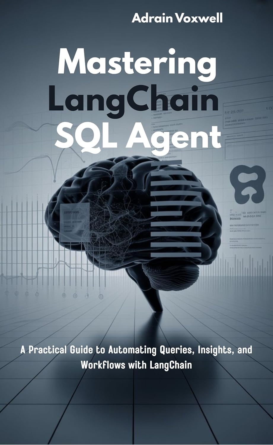 Mastering LangChain SQL Agent: A Practical Guide to Automating Queries, Insights, and Workflows with LangChain (English Edition) baixar livro de graça