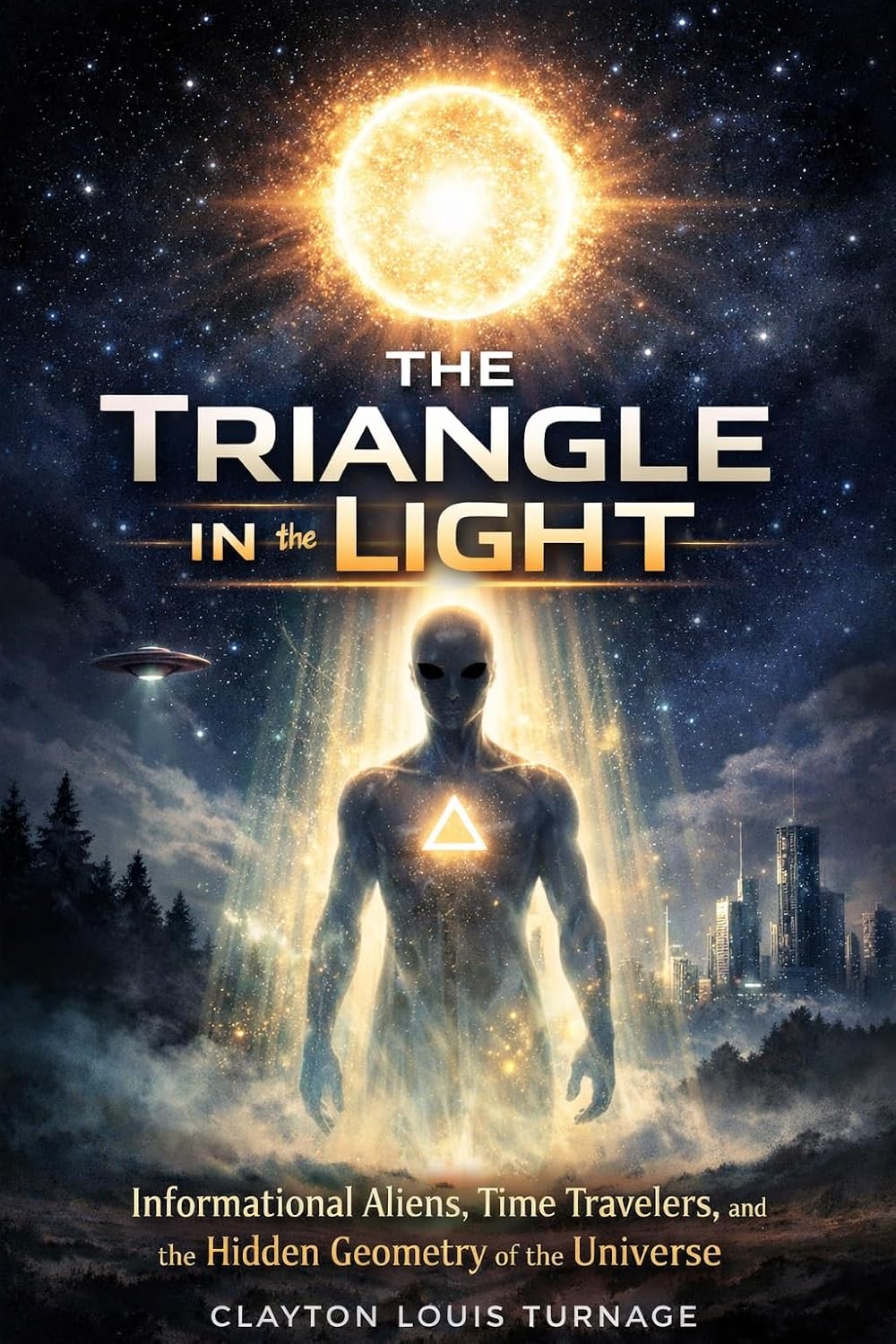 The Triangle in the Light : Informational Aliens, Time Travelers, and the Hidden Geometry of the Universe (The Cosmic Programmers Book 2) (English Edition)