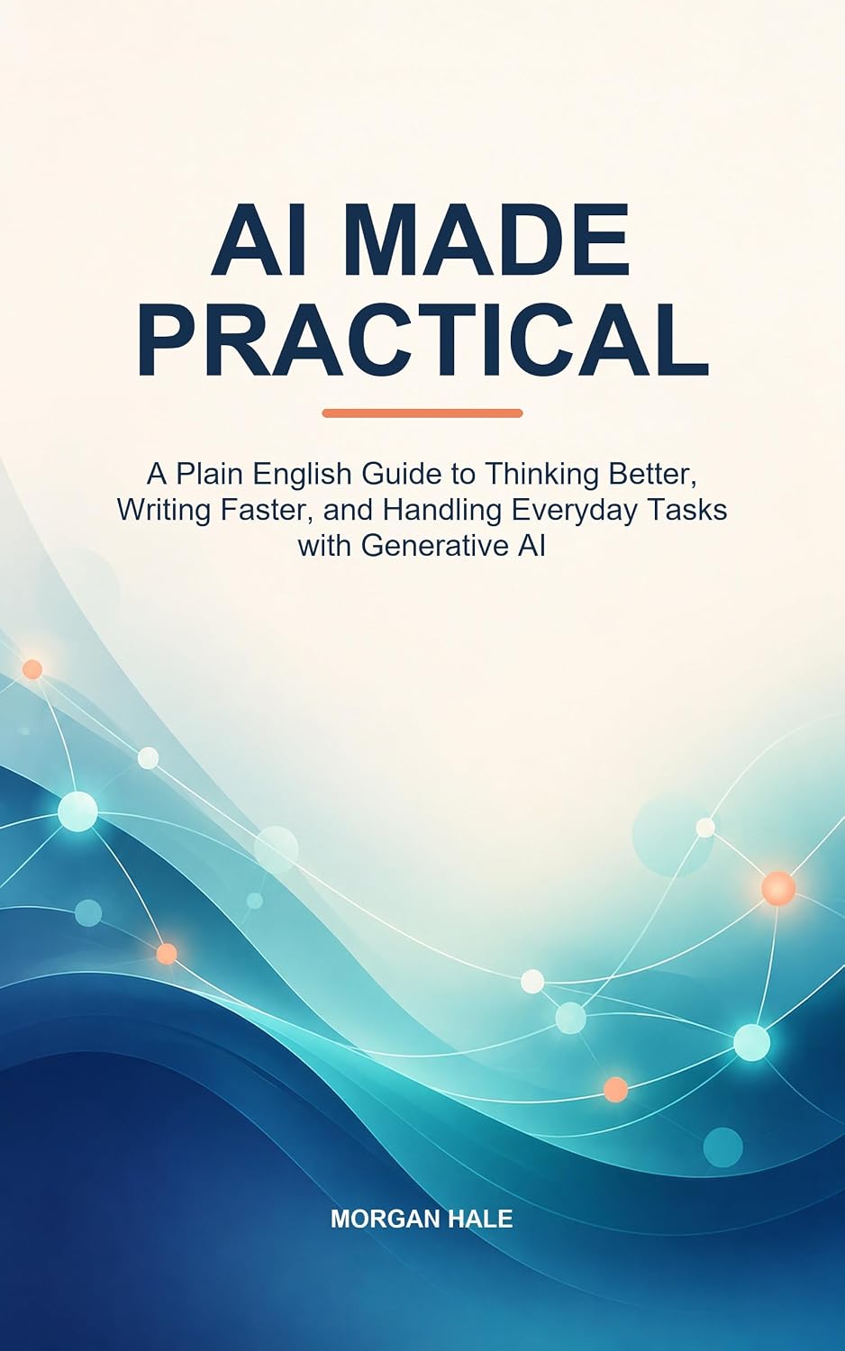 ler totalmente AI Made Practical: A Plain English Guide to Thinking Better, Writing Faster, and Handling Everyday Tasks with Generative AI (English Edition)