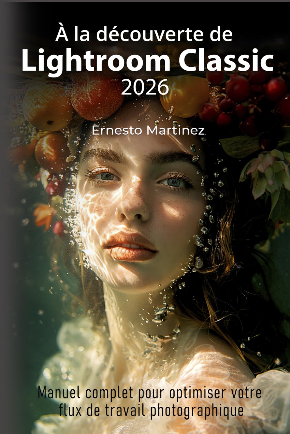 capítulo por capítulo baixar À la découverte de Lightroom Classic: Manuel complet pour optimiser votre flux de travail photographique (French Edition)
