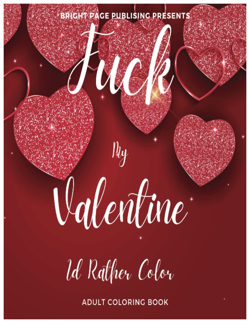 F*ck MY Valentine Id Rather Color: F*ck My Valentine is a unique and edgy coloring book that celebrates the beauty of being single. baixar o livro de graça