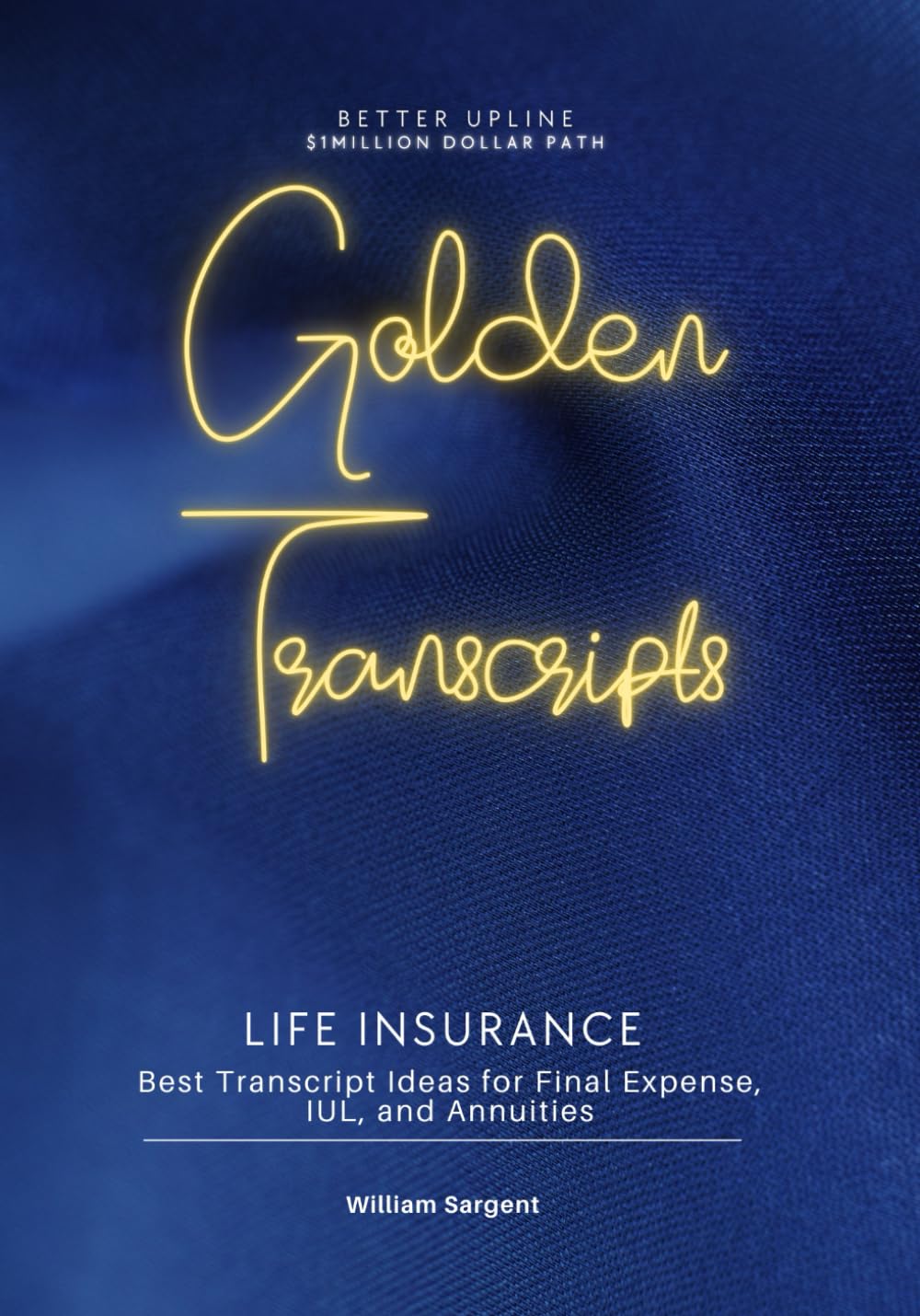 Golden Transcripts: Life Insurance. Best Transcript Ideas for Final Expense, IUL, and Annuities baixar o livro de graça