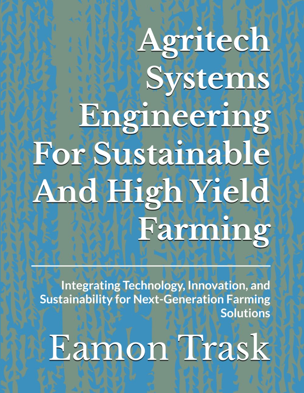 ler totalmente Agritech Systems Engineering For Sustainable And High Yield Farming: Integrating Technology, Innovation, and Sustainability for Next-Generation Farming Solutions