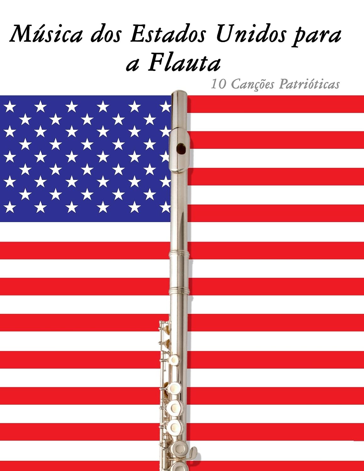 ler totalmente Música dos Estados Unidos para a Flauta: 10 Canções Patrióticas
