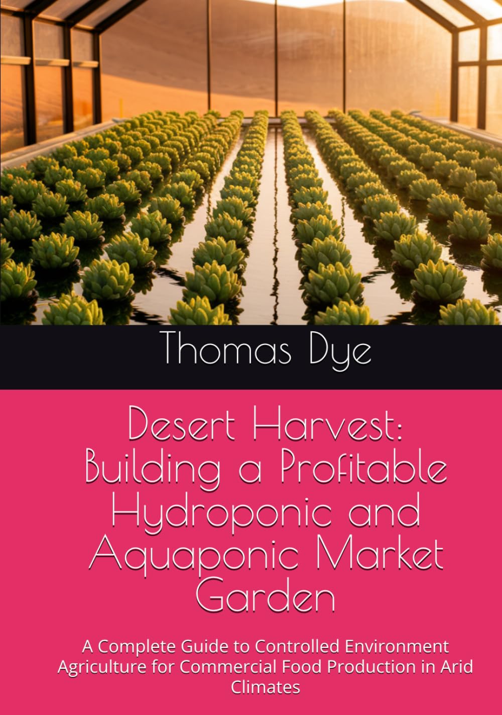Desert Harvest: Building a Profitable Hydroponic and Aquaponic Market Garden: A Complete Guide to Controlled Environment Agriculture for Commercial Food Production in Arid Climates baixar o livro de graça