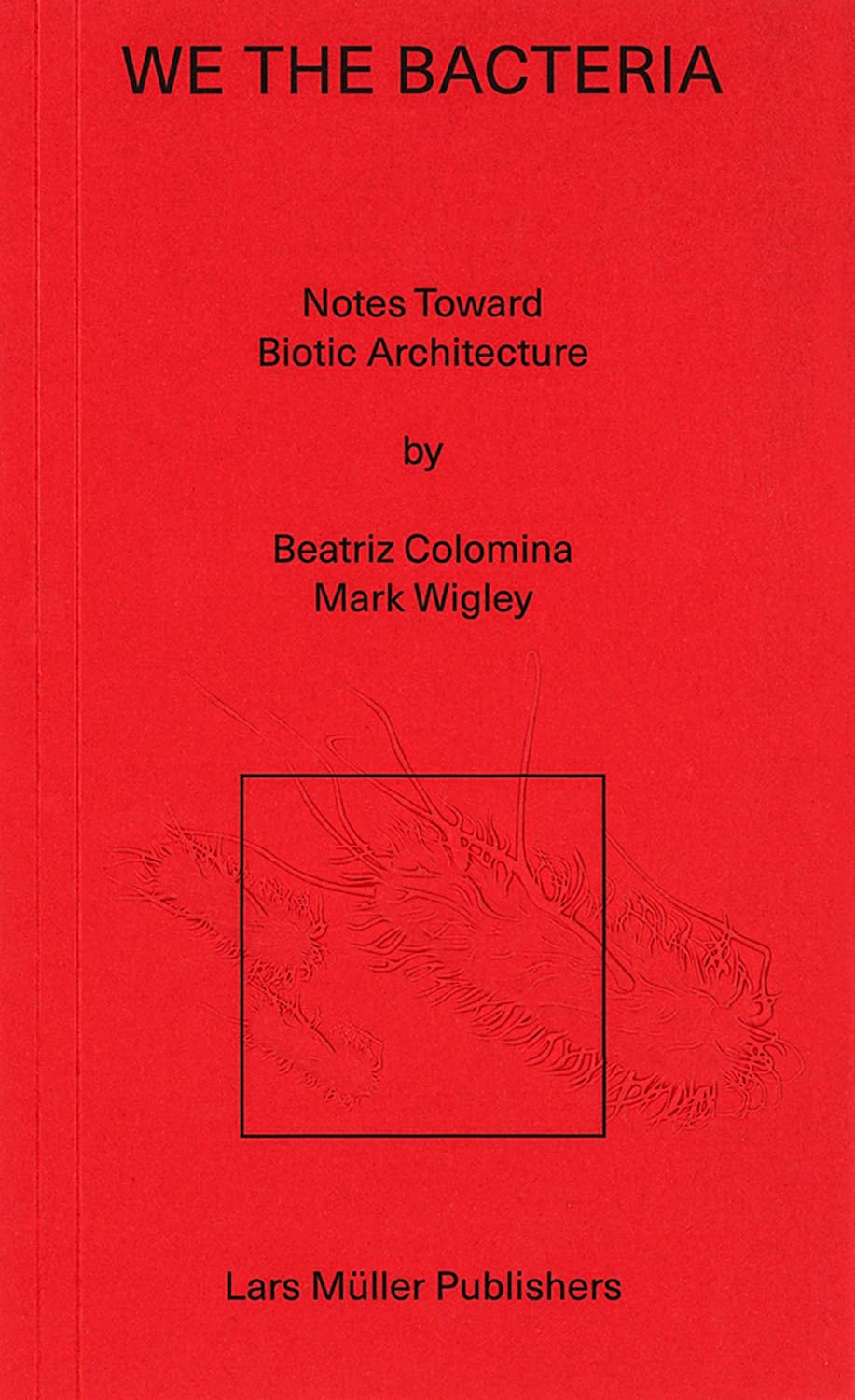 We the Bacteria: Notes Toward Biotic Architecture