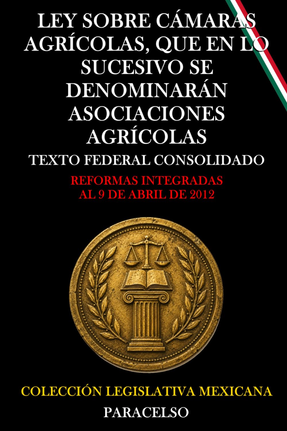 LEY SOBRE CÁMARAS AGRÍCOLAS, QUE EN LO SUCESIVO SE DENOMINARÁN ASOCIACIONES AGRÍCOLAS (Spanish Edition)