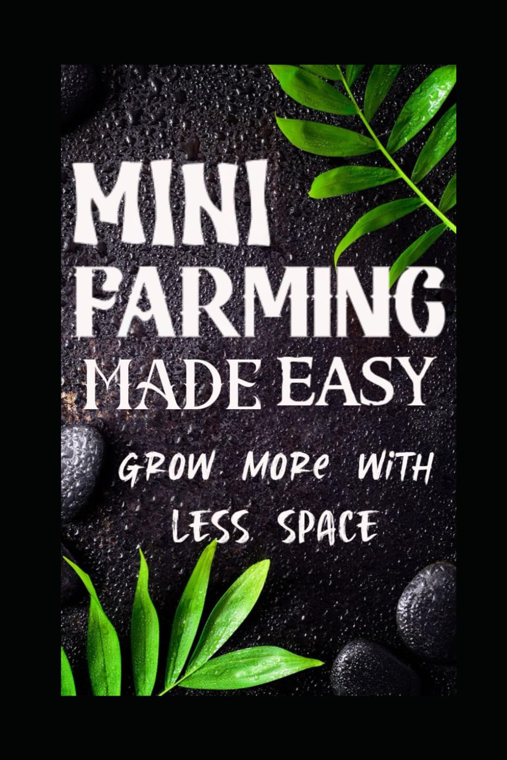Mini Farming Made Easy: Grow More With Less Space baixar o livro de graça