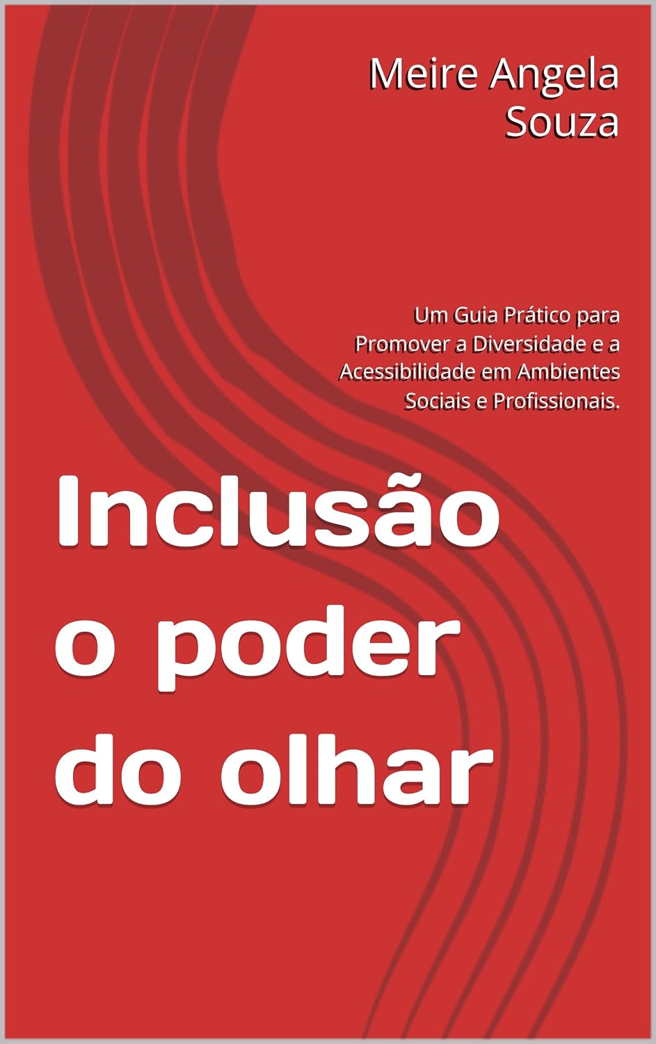 ler totalmente Inclusão o poder do olhar: Um Guia Prático para Promover a Diversidade e a Acessibilidade em Ambientes Sociais e Profissionais.