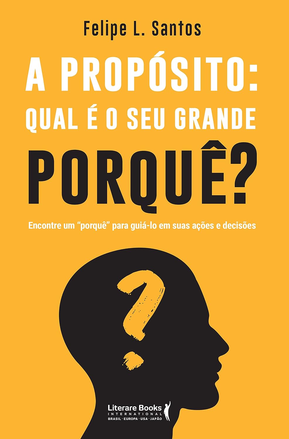 A propósito: qual é o seu grande porquê?: encontre um "porquê" para guiá-lo em suas ações e decisões baixar livro de graça