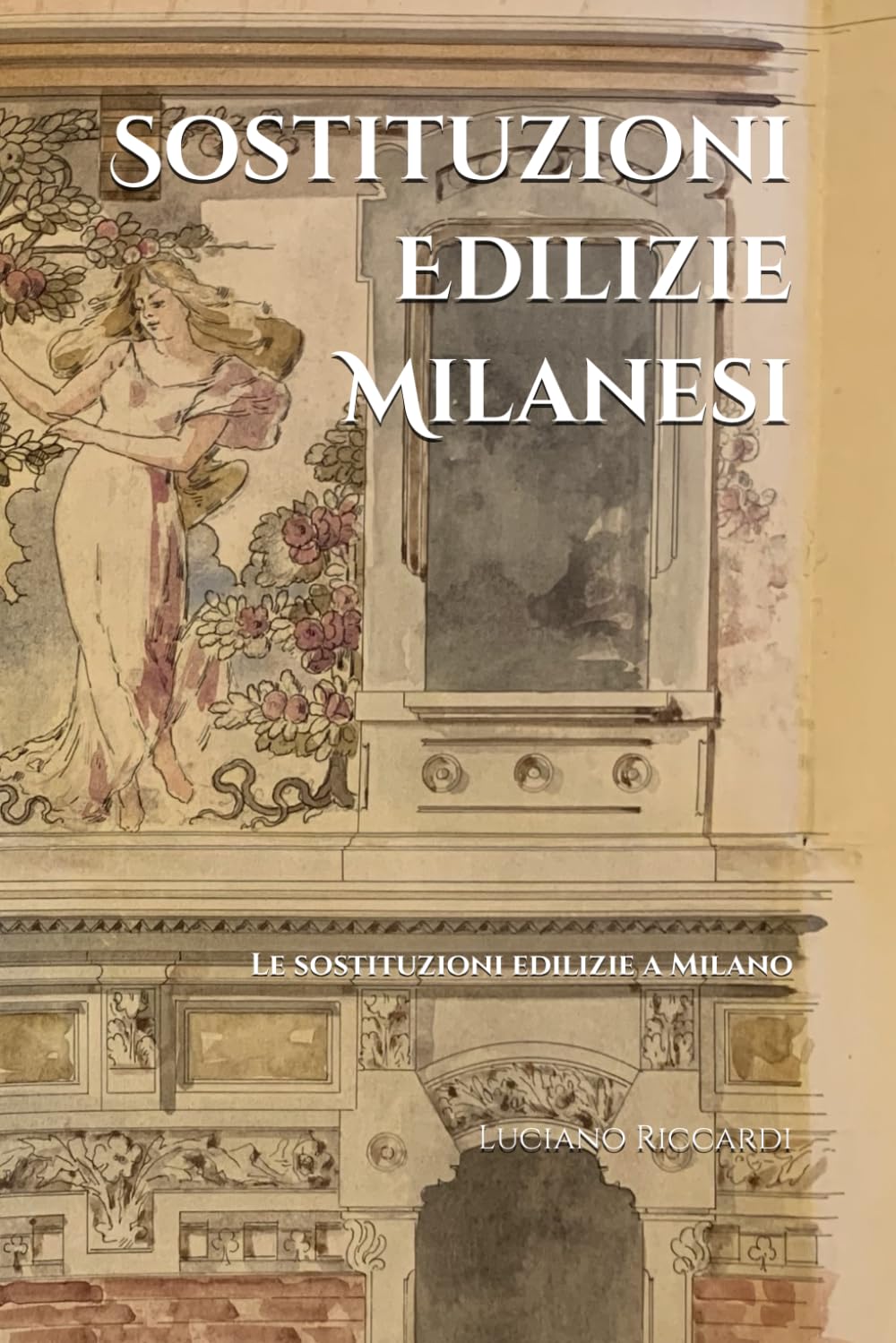 Sostituzioni Edilizie Milanesi: Le sostituzioni edilizie a Milano - Libro I (Cronache Edilizie Milanesi) (Italian Edition) baixar o livro de graça