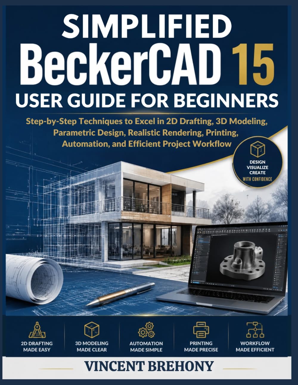Simplified BeckerCAD 15 User Guide for Beginners: Step-by-Step Techniques to Excel in 2D Drafting, 3D Modeling, Parametric Design, Realistic... Step-by-Step Manual for Seniors & Beginners) baixar o livro de graça