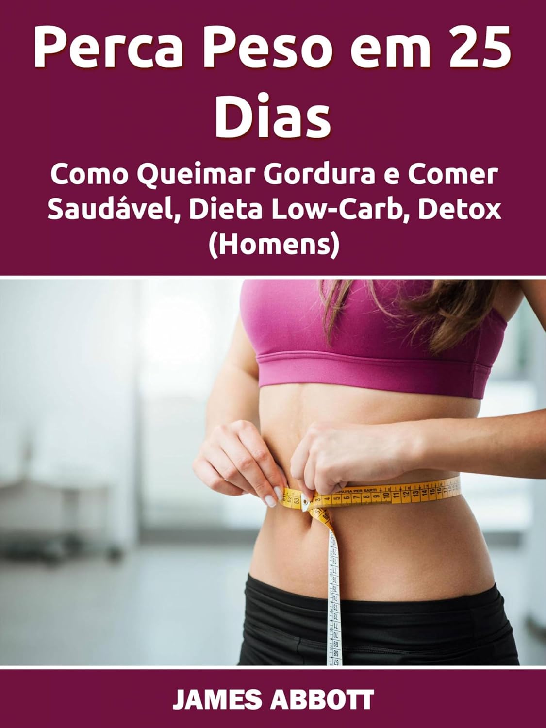ler totalmente Perca Peso em 25 Dias: Como Queimar Gordura e Comer Saudável, Dieta Low-Carb, Detox (Homens)