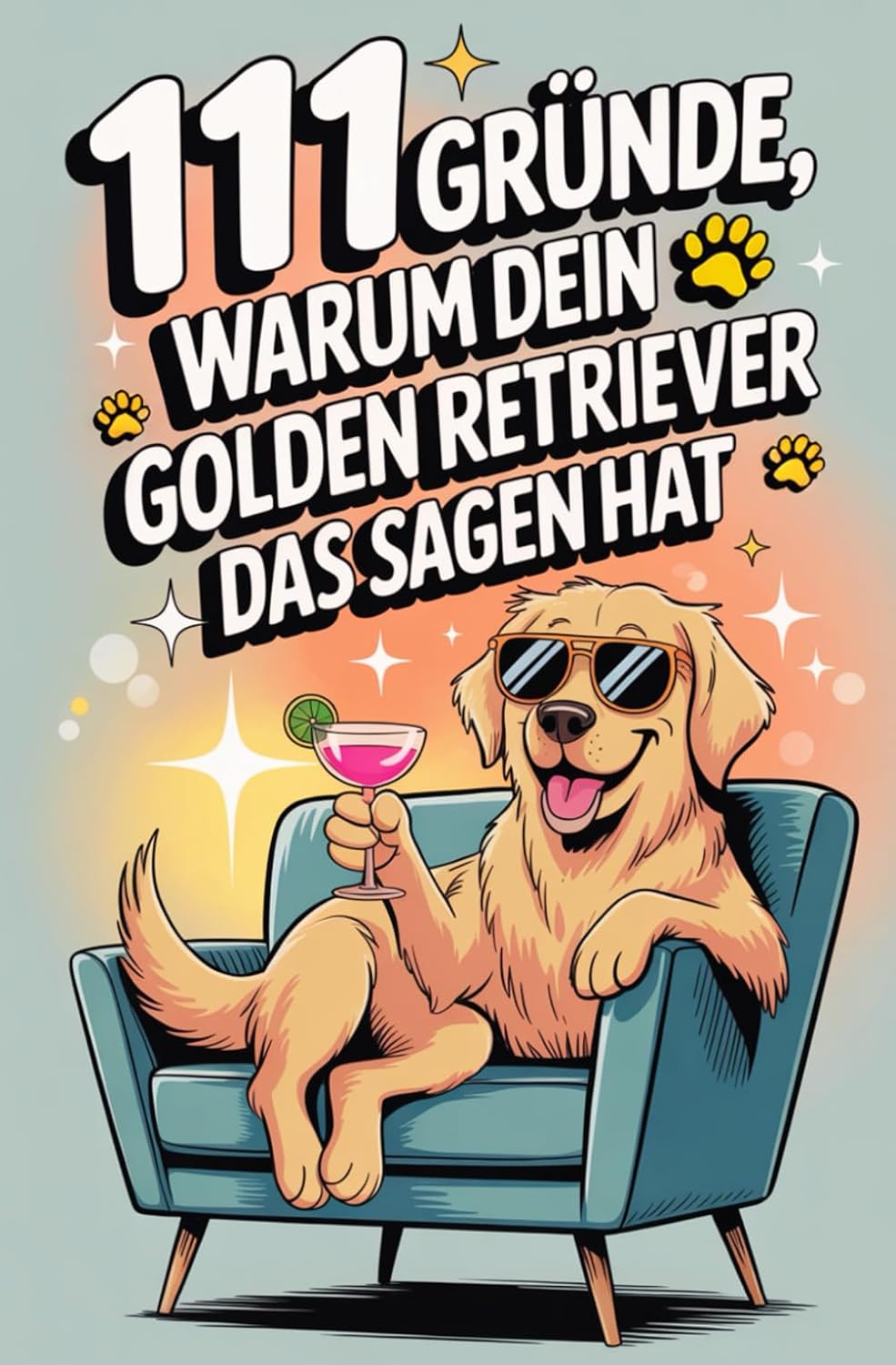 111 Gründe, warum dein Golden Retriever das Sagen hat: Das lustige Geschenkbuch für Golden Retriever Fans | Mit Glitzerfell, Charmeoffensive & unwiderstehlichem Kuscheldrang (German Edition)
