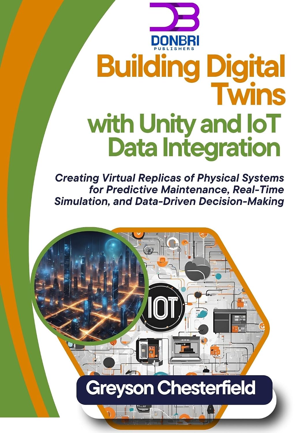 capítulo por capítulo baixar Building Digital Twins with Unity and IoT Data Integration: Creating Virtual Replicas of Physical Systems for Predictive Maintenance, Real-Time Simulation,... Decision-Making (English Edition)
