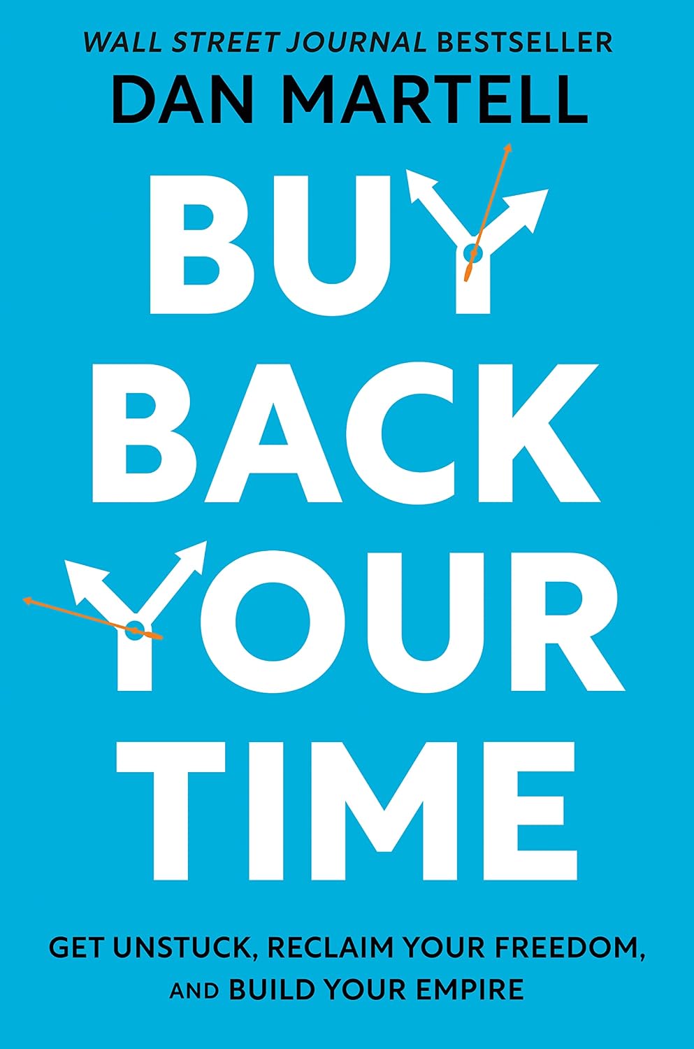Buy Back Your Time: Get Unstuck, Reclaim Your Freedom, and Build Your Empire (English Edition)
