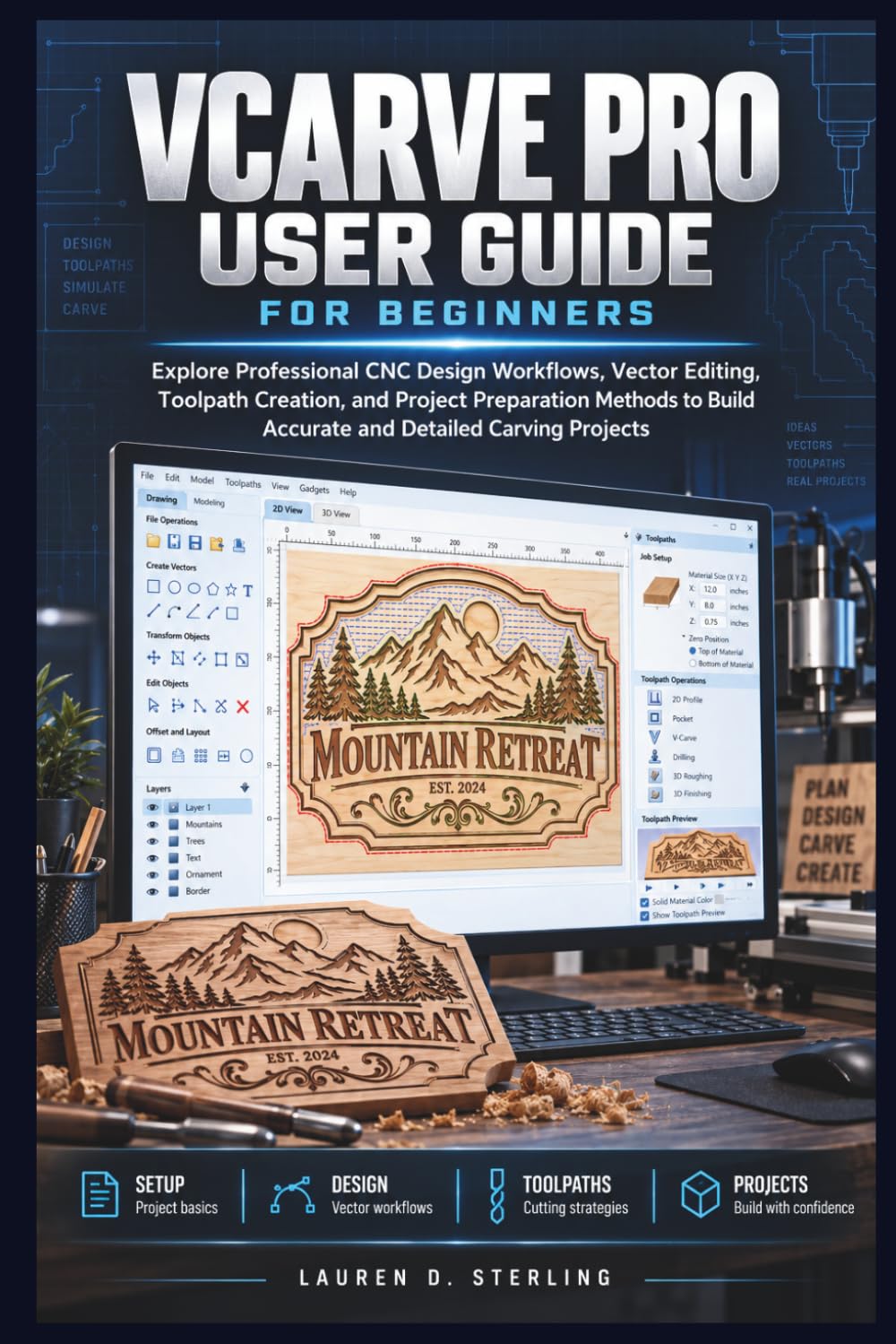 VCARVE PRO USER GUIDE For Beginners: Explore Professional CNC Design Workflows, Vector Editing, Toolpath Creation, and Project Preparation Methods to Build Accurate and Detailed Carving Projects baixar o livro de graça