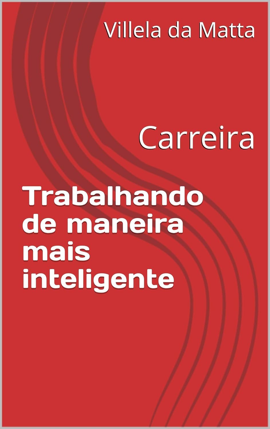 Trabalhando de maneira mais inteligente: Carreira (Gestão de Stress Livro 1) baixar o livro de graça