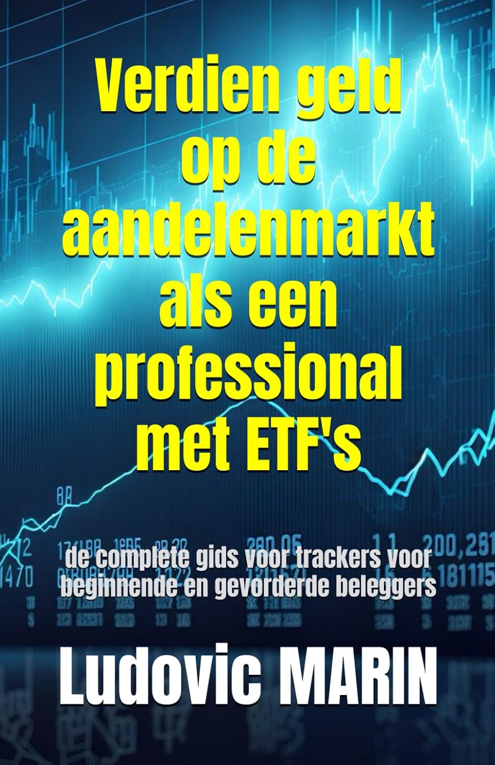 Verdien geld op de aandelenmarkt als een professional met ETF's: de complete gids voor trackers voor beginnende en gevorderde beleggers (Dutch Edition) baixar o livro de graça