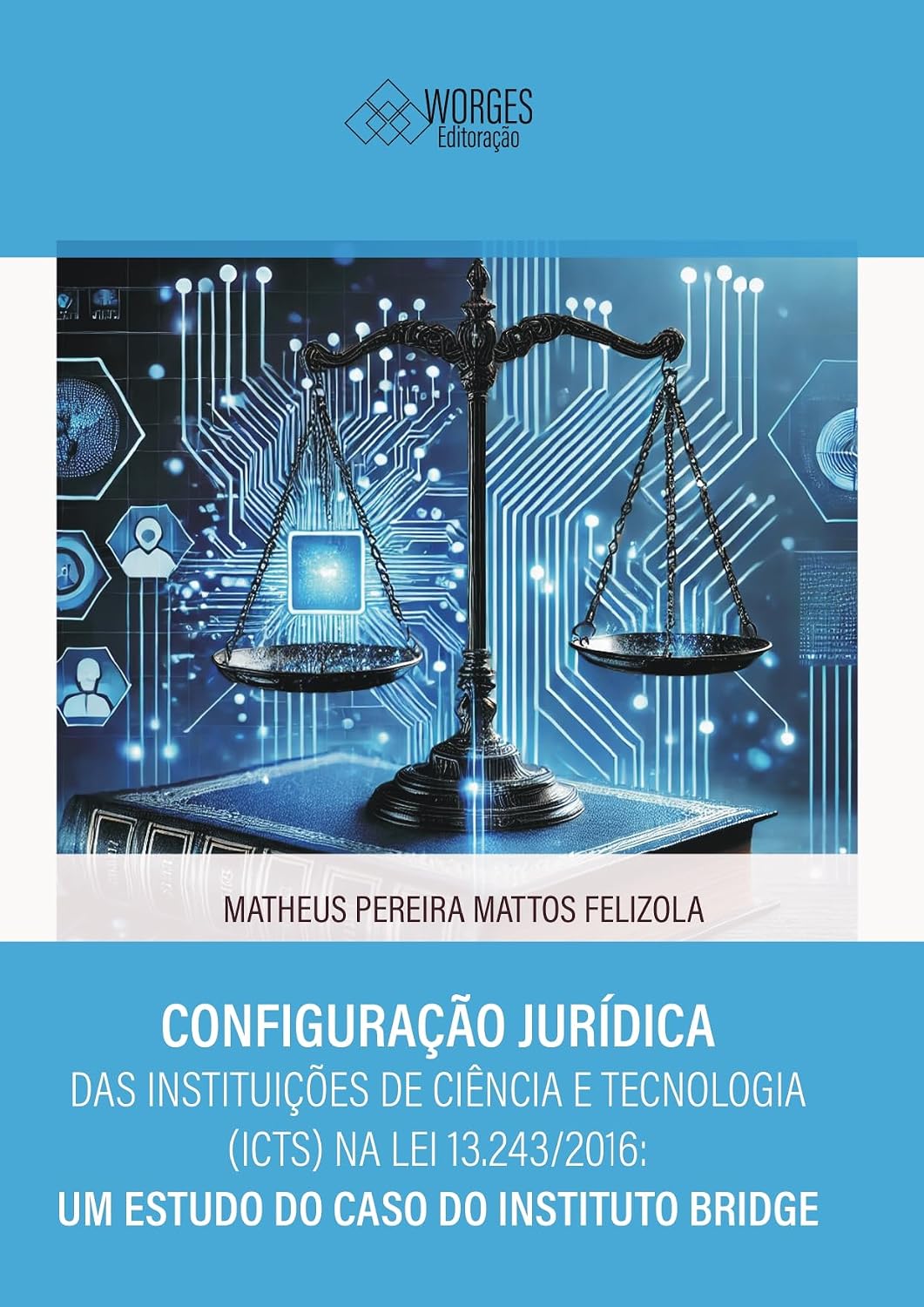 ler totalmente CONFIGURAÇÃO JURÍDICA DAS INSTITUIÇÕES DE CIÊNCIA E TECNOLOGIA (ICTS) NA LEI 13.243/2016: UM ESTUDO DO CASO DO INSTITUTO BRIDGE