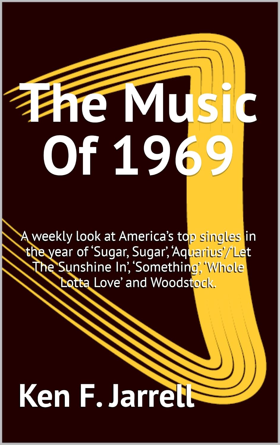 The Music Of 1969: A weekly look at America’s top singles in the year of ‘Sugar, Sugar’, ‘Aquarius’/‘Let The Sunshine In’, ‘Something’, ‘Whole Lotta Love’... from 1964 to 1970 Book 6) (English Edition) baixar o livro de graça