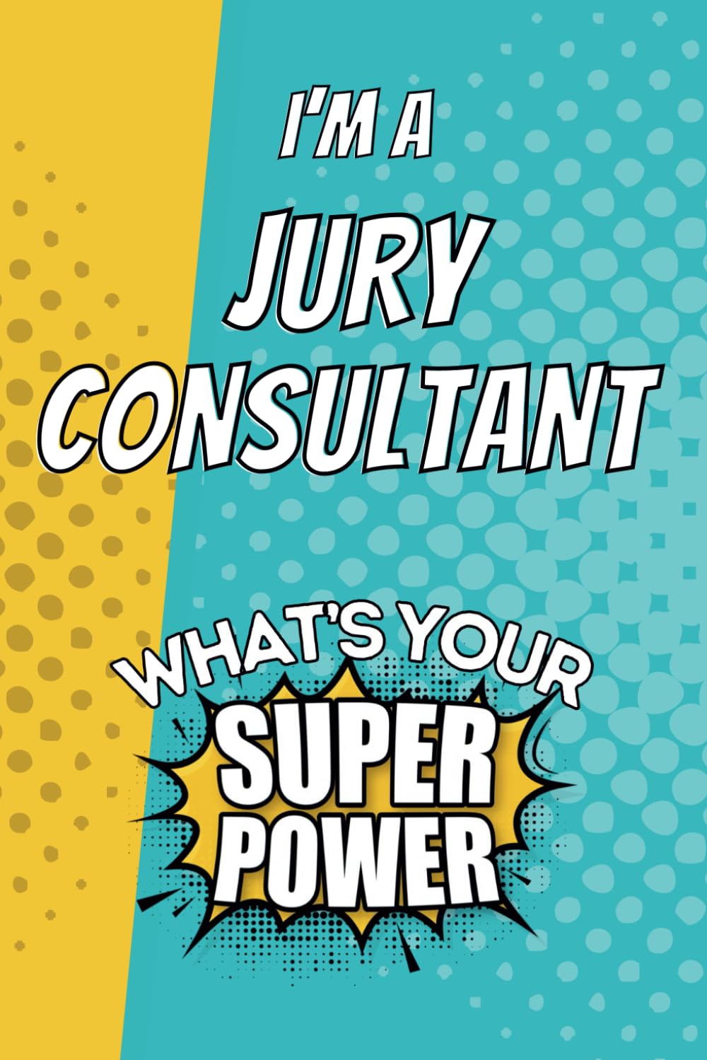 ler totalmente I'm a Jury Consultant. What's Your Super Power?: Blank Lined Gift Notebook Journal