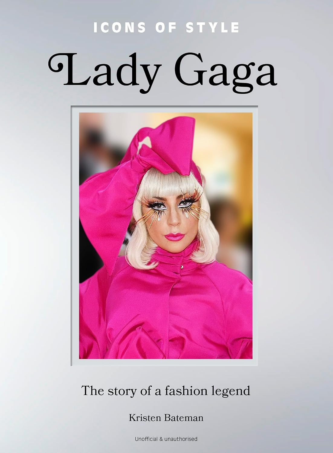 Icons of Style: Lady Gaga: The Story of a Fashion Legend