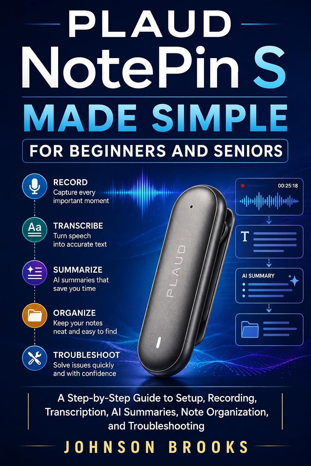 PLAUD NotePin S Made Simple for Beginners and Seniors: A Step-by-Step Guide to Setup, Recording, Transcription, AI Summaries, Note Organization, and Troubleshooting (English Edition) baixar o livro de graça