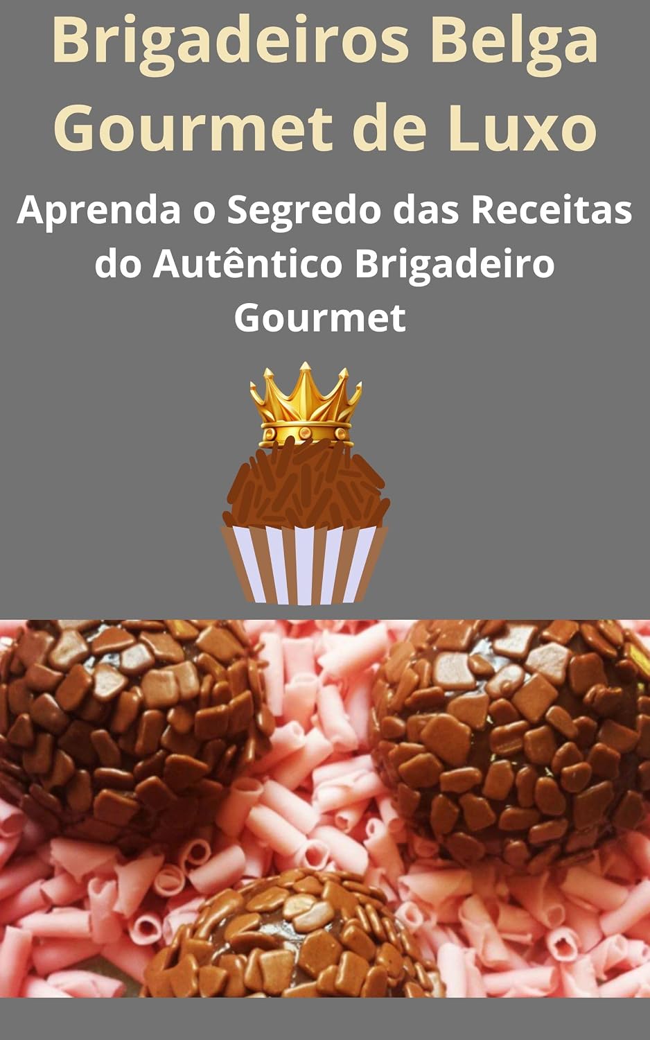 Brigadeiros Belga Gourmet de Luxo: Aprenda o Segredo das Receitas do Autêntico Brigadeiro Gourmet baixar livro de graça