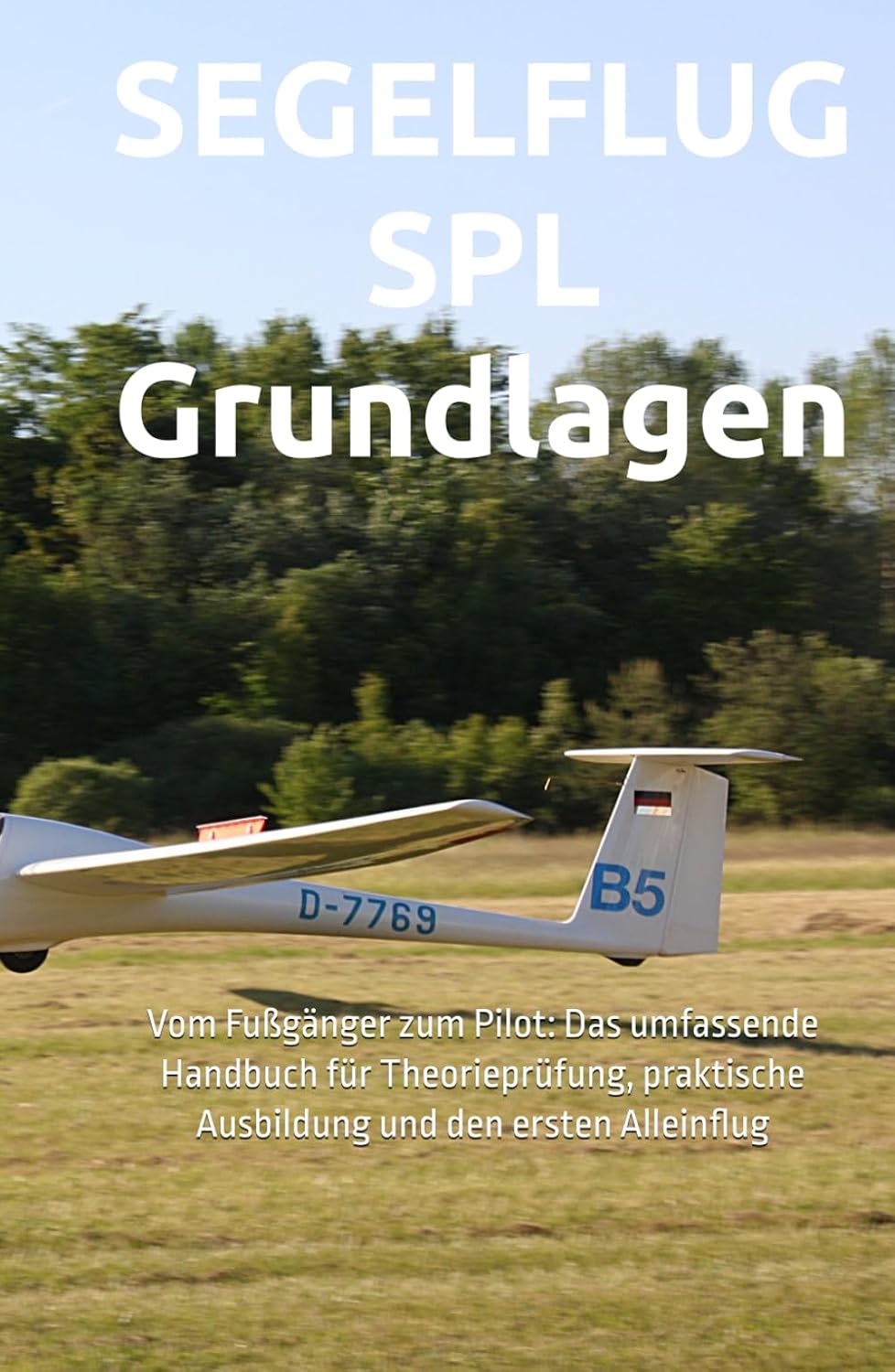 capítulo por capítulo baixar SEGELFLUG SPL Grundlagen: Vom Fußgänger zum Pilot: Das umfassende Handbuch für Theorieprüfung, praktische Ausbildung und den ersten Alleinflug (German Edition)