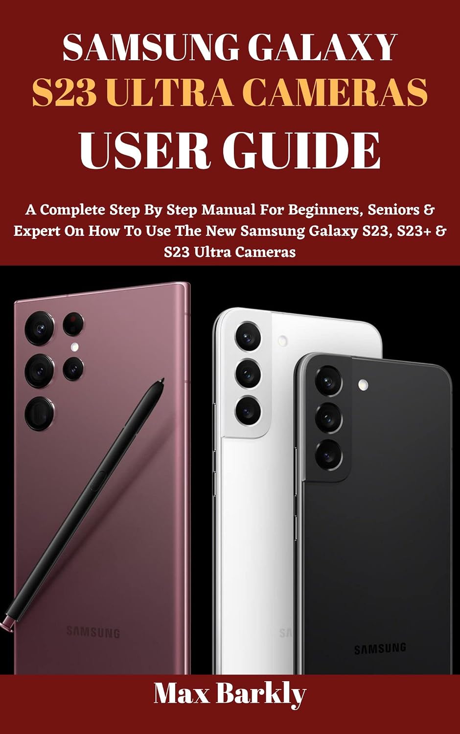 ler totalmente SAMSUNG GALAXY S23 ULTRA CAMERAS USER GUIDE: A Complete Step By Step Manual For Beginners, Seniors & Expert On How To Use The New Samsung Galaxy S23, S23+ & S23 Ultra Cameras (English Edition)