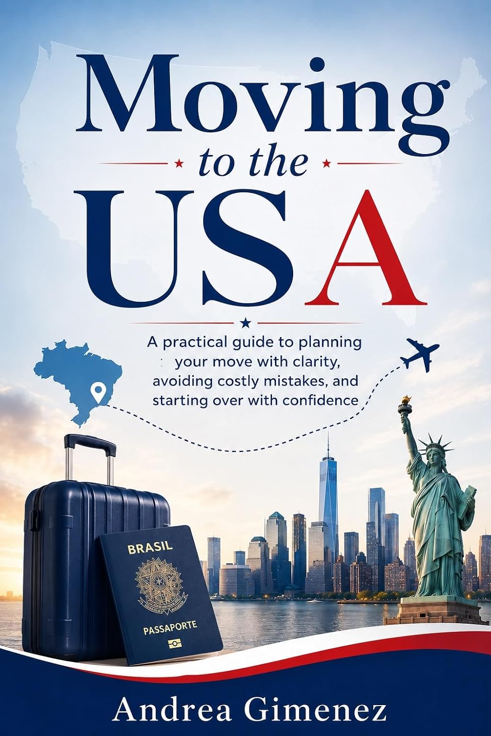 Moving to the USA: What You Need to Know Before Starting a New Life in America (English Edition)